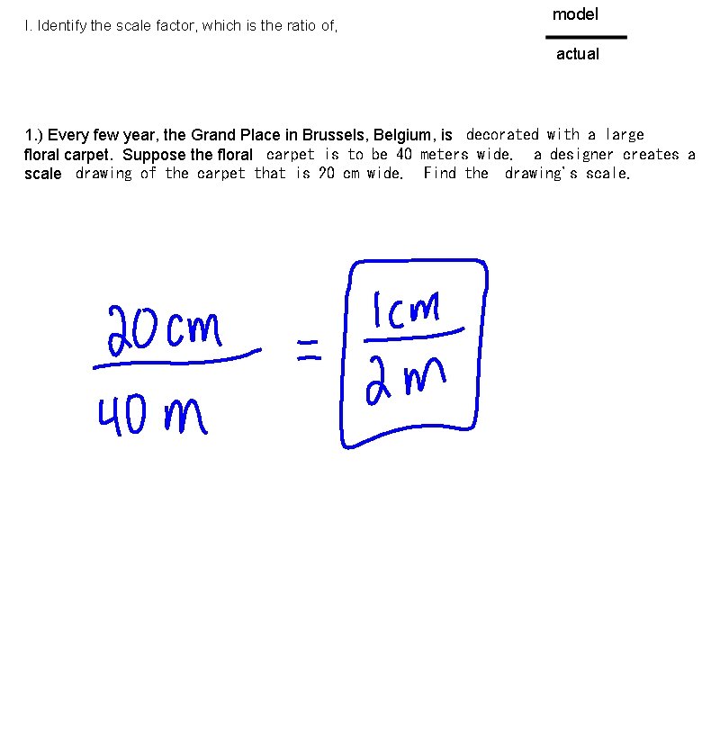 I. Identify the scale factor, which is the ratio of, model actual 1. )