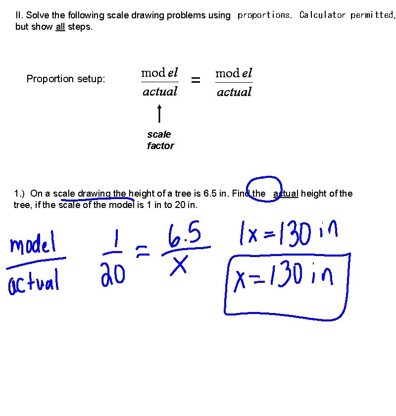 II. Solve the following scale drawing problems using proportions. Calculator permitted, but show all