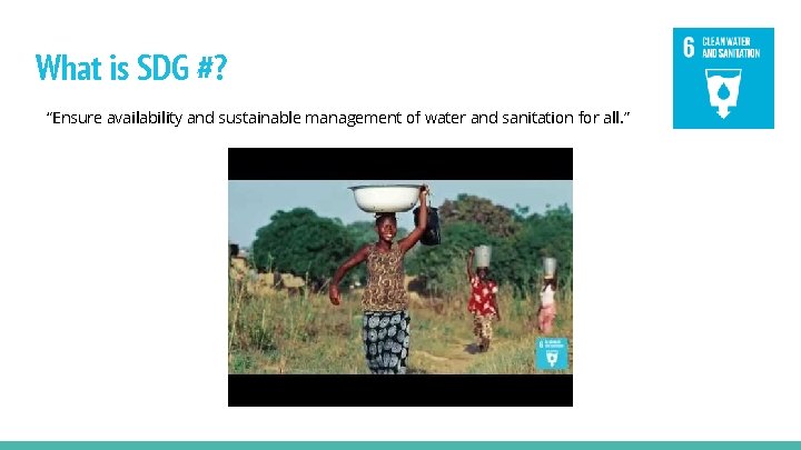 What is SDG #? “Ensure availability and sustainable management of water and sanitation for