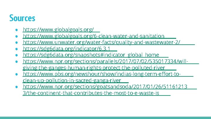 Sources https: //www. globalgoals. org/6 -clean-water-and-sanitation https: //www. unwater. org/water-facts/quality-and-wastewater-2/ https: //sdg 6 data.