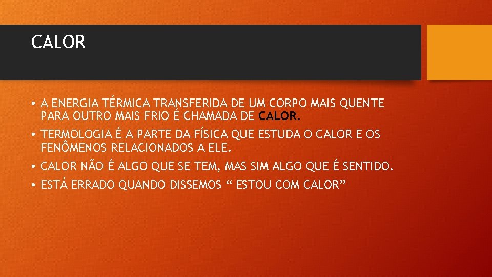 CALOR • A ENERGIA TÉRMICA TRANSFERIDA DE UM CORPO MAIS QUENTE PARA OUTRO MAIS