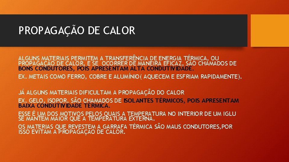 PROPAGAÇÃO DE CALOR ALGUNS MATERIAIS PERMITEM A TRANSFERÊNCIA DE ENERGIA TÉRMICA, OU PROPAGAÇÃO DE