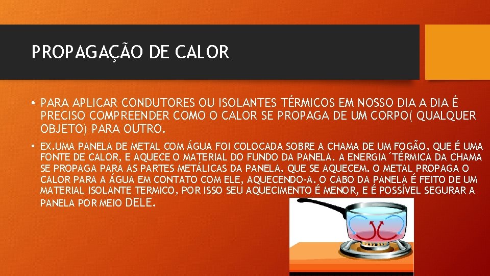 PROPAGAÇÃO DE CALOR • PARA APLICAR CONDUTORES OU ISOLANTES TÉRMICOS EM NOSSO DIA A