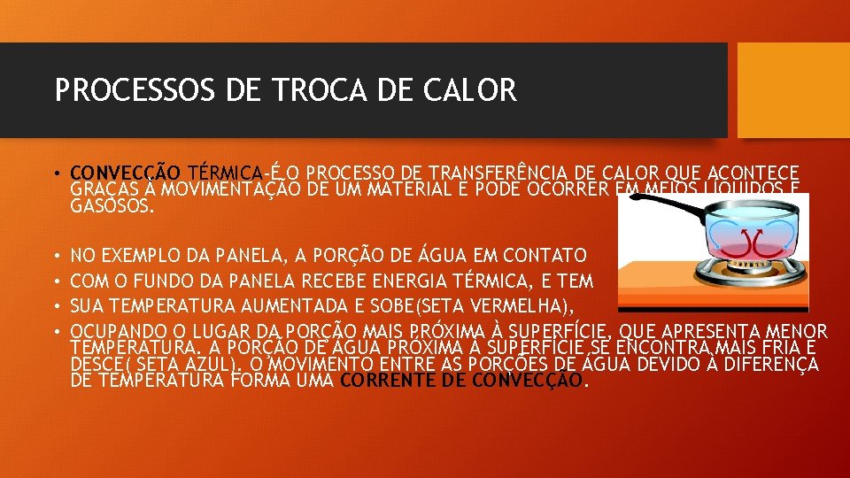 PROCESSOS DE TROCA DE CALOR • CONVECÇÃO TÉRMICA-É O PROCESSO DE TRANSFERÊNCIA DE CALOR