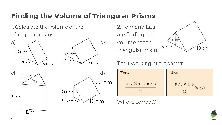 Finding the Volume of Triangular Prisms 1. Calculate the volume of the 2. Tom