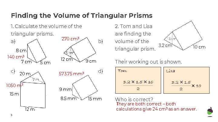 Finding the Volume of Triangular Prisms 1. Calculate the volume of the 2. Tom