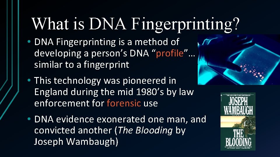 What is DNA Fingerprinting? • DNA Fingerprinting is a method of developing a person’s