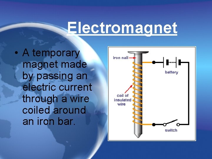 Electromagnet • A temporary magnet made by passing an electric current through a wire