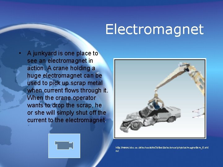 Electromagnet • A junkyard is one place to see an electromagnet in action. A