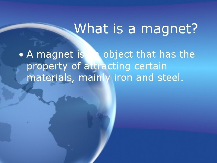 What is a magnet? • A magnet is an object that has the property