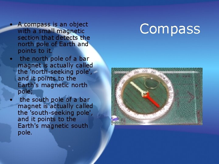  • A compass is an object with a small magnetic section that detects