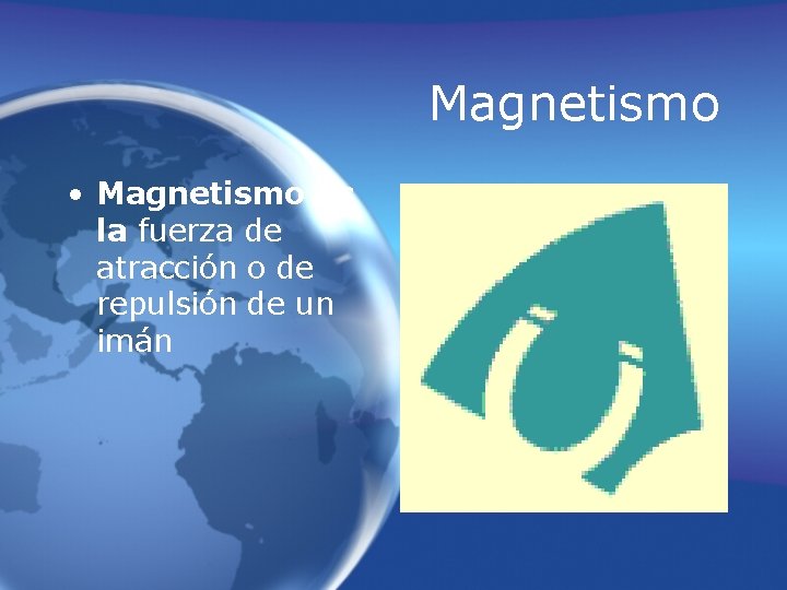 Magnetismo • Magnetismo es la fuerza de atracción o de repulsión de un imán