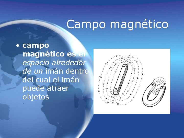 Campo magnético • campo magnético es el espacio alrededor de un imán dentro del