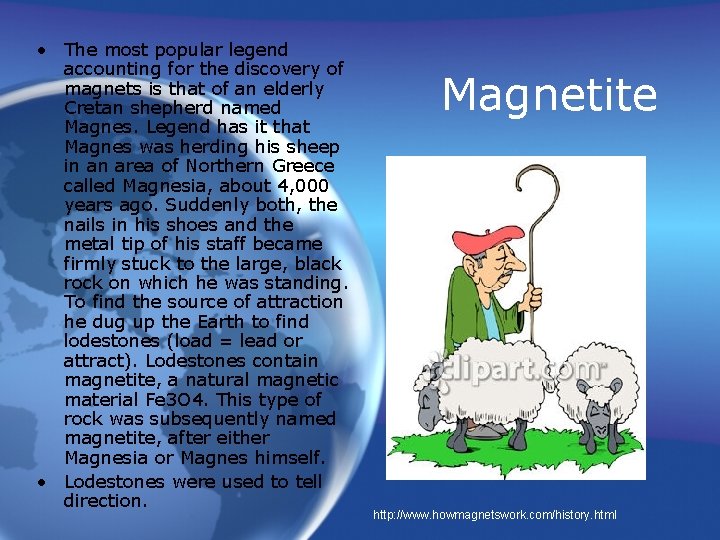  • The most popular legend accounting for the discovery of magnets is that