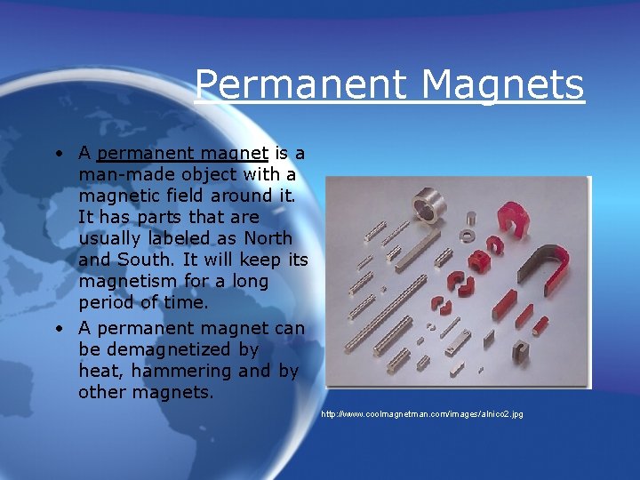 Permanent Magnets • A permanent magnet is a man-made object with a magnetic field