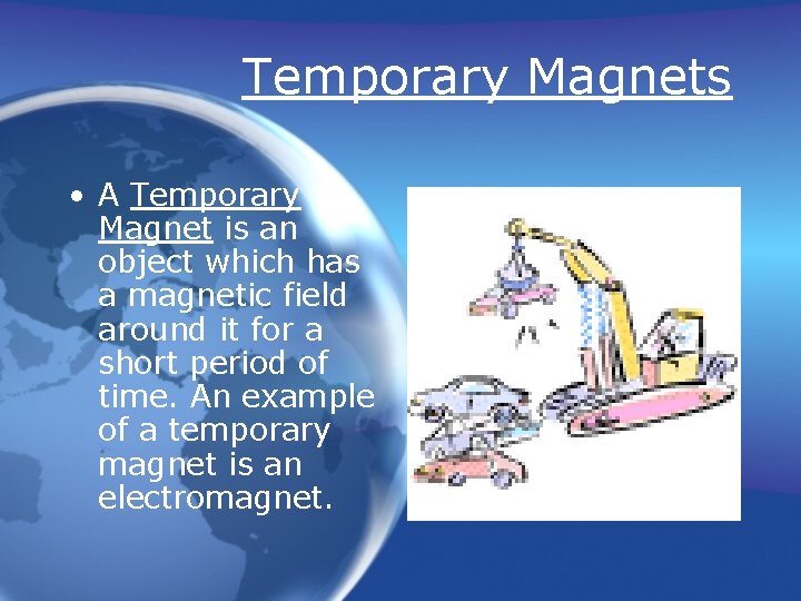Temporary Magnets • A Temporary Magnet is an object which has a magnetic field