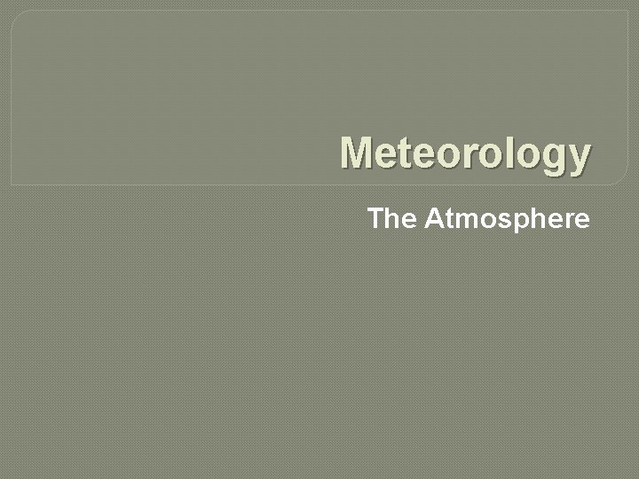 Meteorology The Atmosphere 
