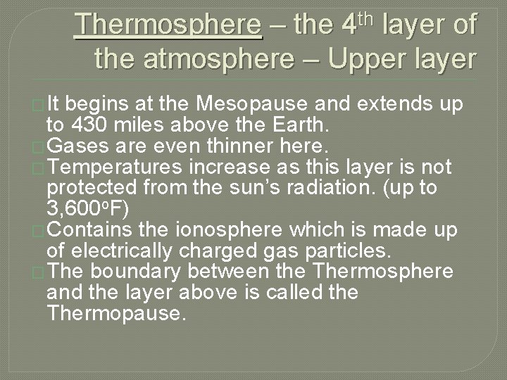 Thermosphere – the 4 th layer of the atmosphere – Upper layer � It