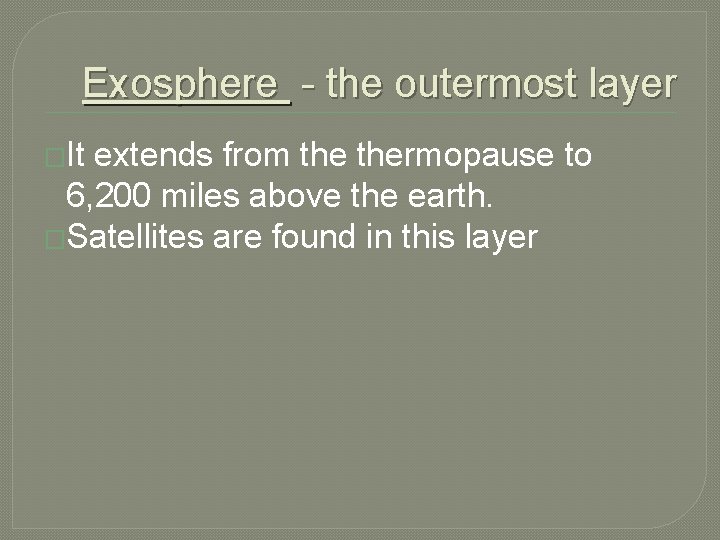 Exosphere - the outermost layer �It extends from thermopause to 6, 200 miles above