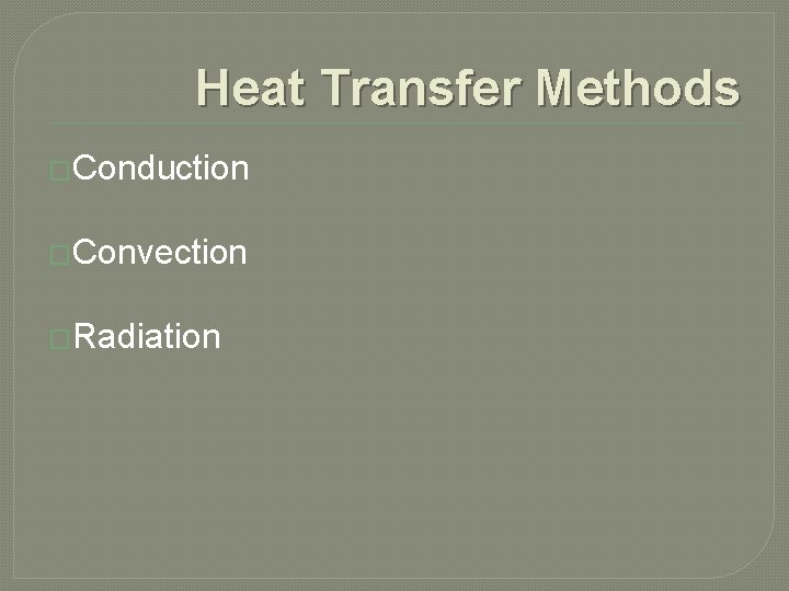 Heat Transfer Methods �Conduction �Convection �Radiation 