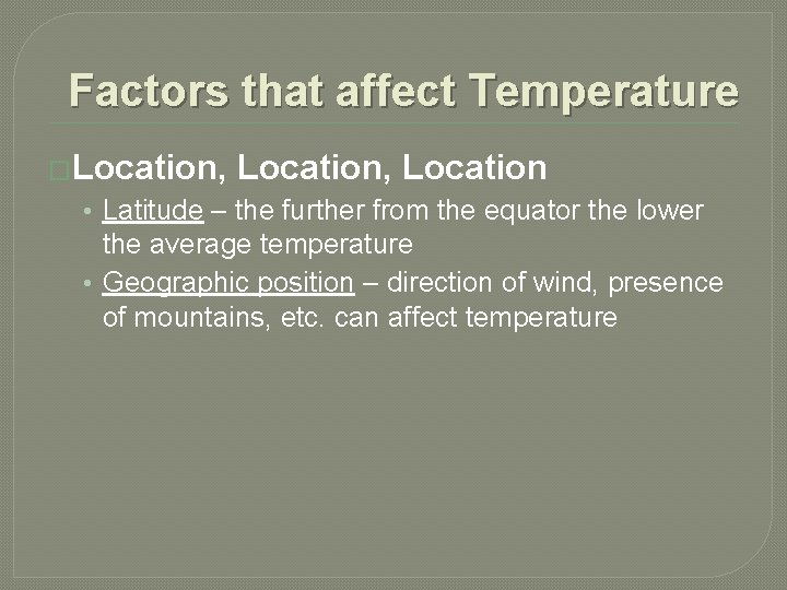 Factors that affect Temperature �Location, Location • Latitude – the further from the equator