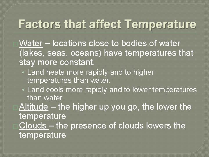Factors that affect Temperature � Water – locations close to bodies of water (lakes,