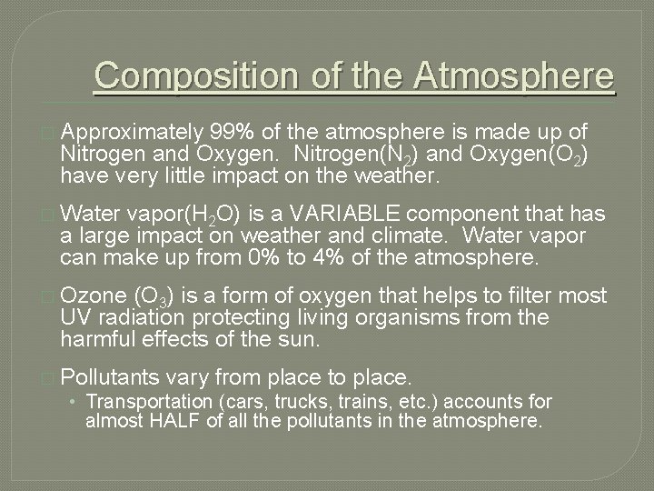 Composition of the Atmosphere � Approximately 99% of the atmosphere is made up of