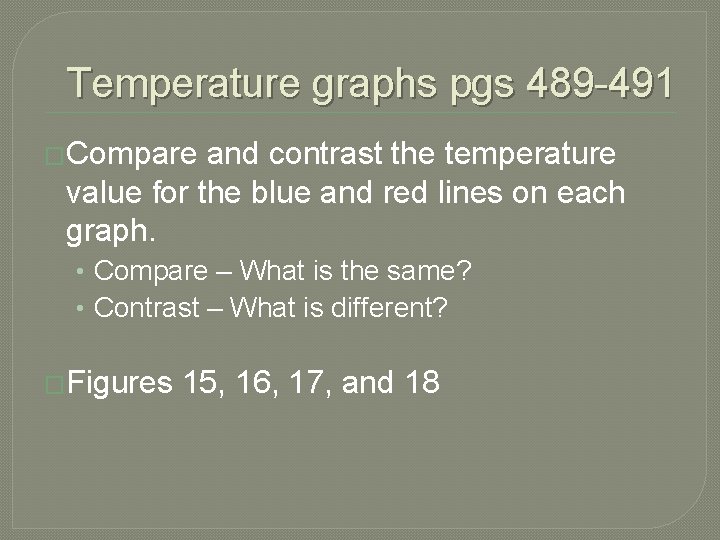 Temperature graphs pgs 489 -491 �Compare and contrast the temperature value for the blue