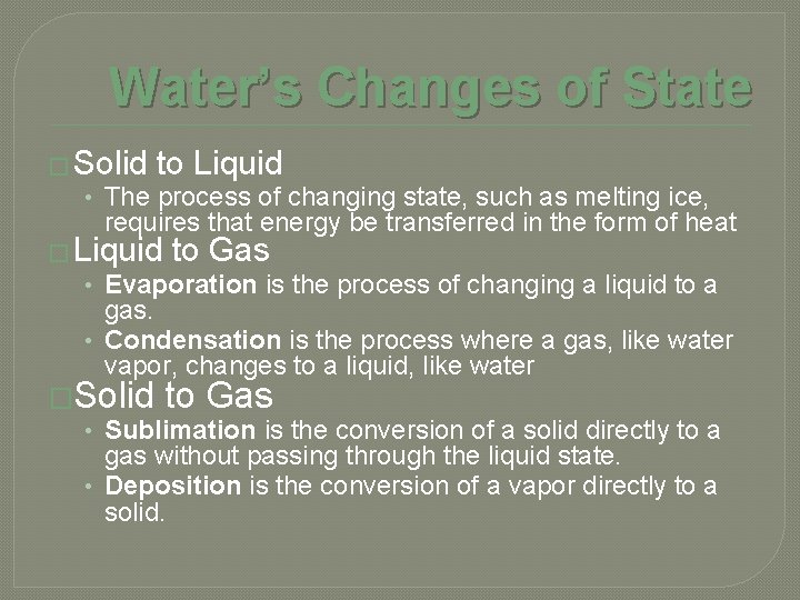 Water’s Changes of State � Solid to Liquid • The process of changing state,