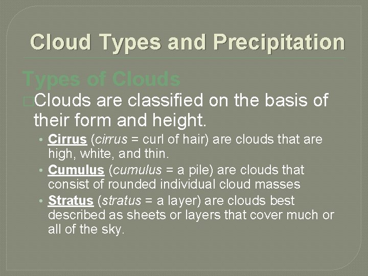 Cloud Types and Precipitation Types of Clouds �Clouds are classified on the basis of