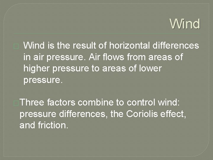 Wind � Wind is the result of horizontal differences in air pressure. Air flows