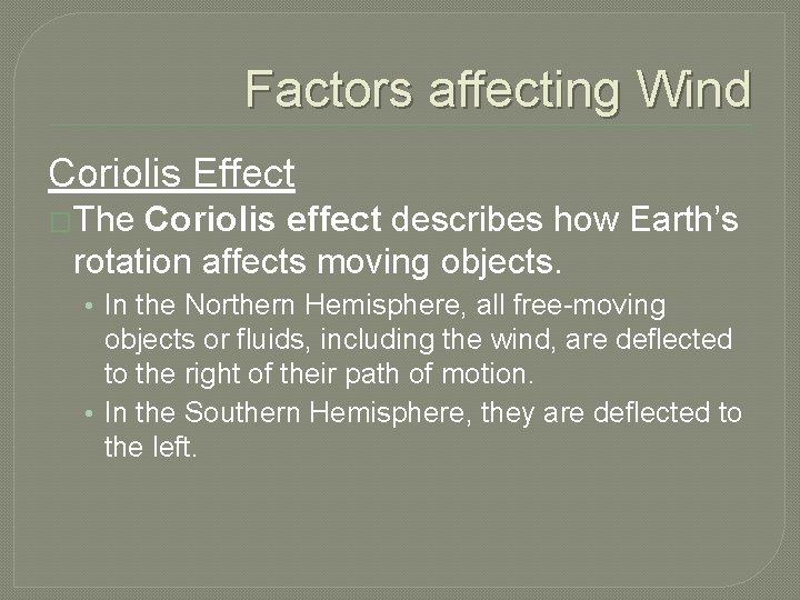 Factors affecting Wind Coriolis Effect �The Coriolis effect describes how Earth’s rotation affects moving