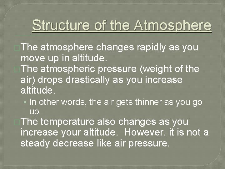 Structure of the Atmosphere �The atmosphere changes rapidly as you move up in altitude.