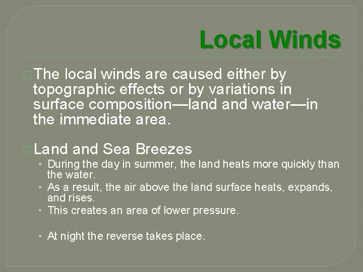 Local Winds � The local winds are caused either by topographic effects or by
