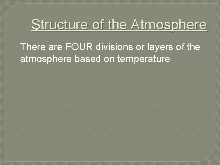 Structure of the Atmosphere �There are FOUR divisions or layers of the atmosphere based