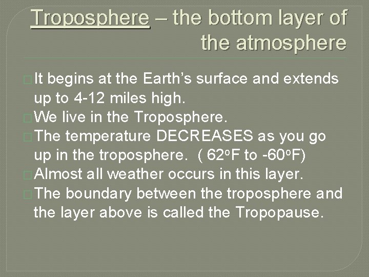 Troposphere – the bottom layer of the atmosphere � It begins at the Earth’s