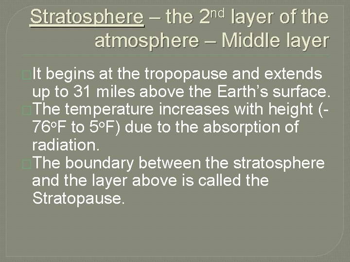 Stratosphere – the 2 nd layer of the atmosphere – Middle layer �It begins