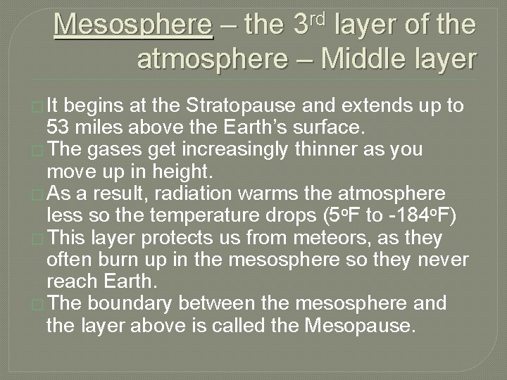 Mesosphere – the 3 rd layer of the atmosphere – Middle layer � It