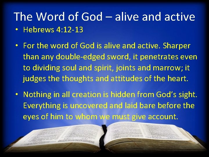 The Word of God – alive and active • Hebrews 4: 12 -13 •