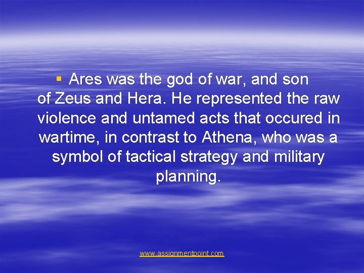 § Ares was the god of war, and son of Zeus and Hera. He