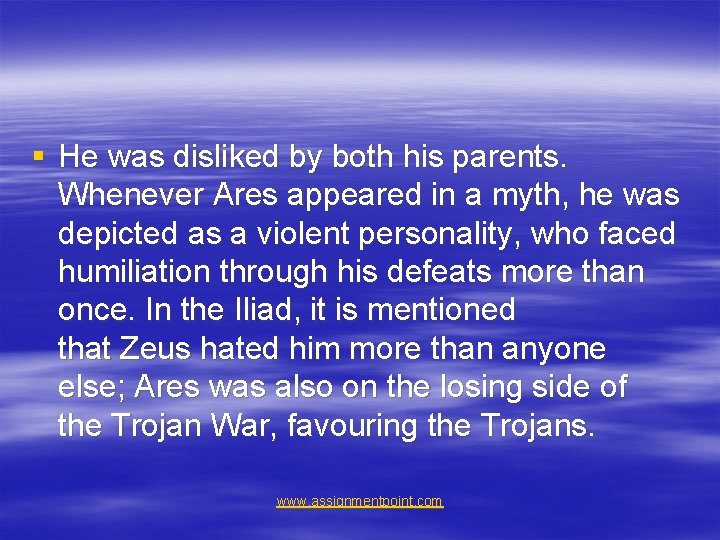§ He was disliked by both his parents. Whenever Ares appeared in a myth,