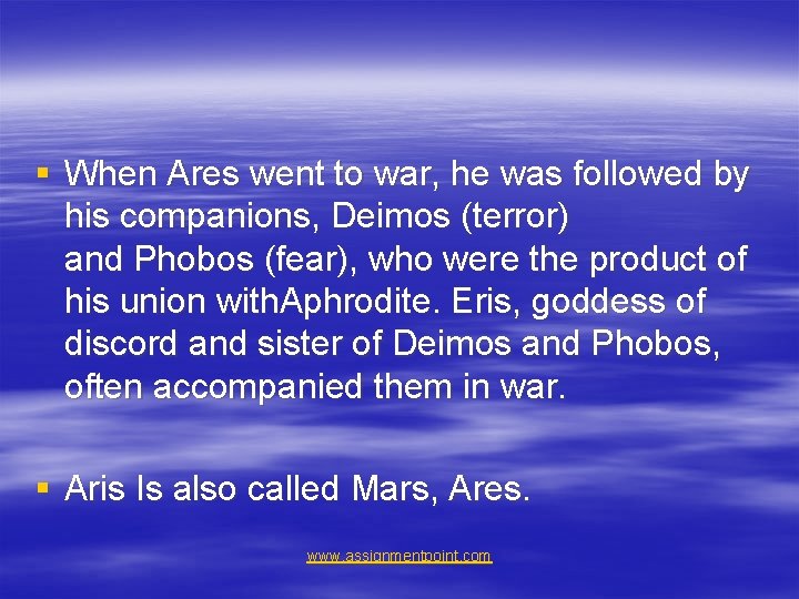 § When Ares went to war, he was followed by his companions, Deimos (terror)