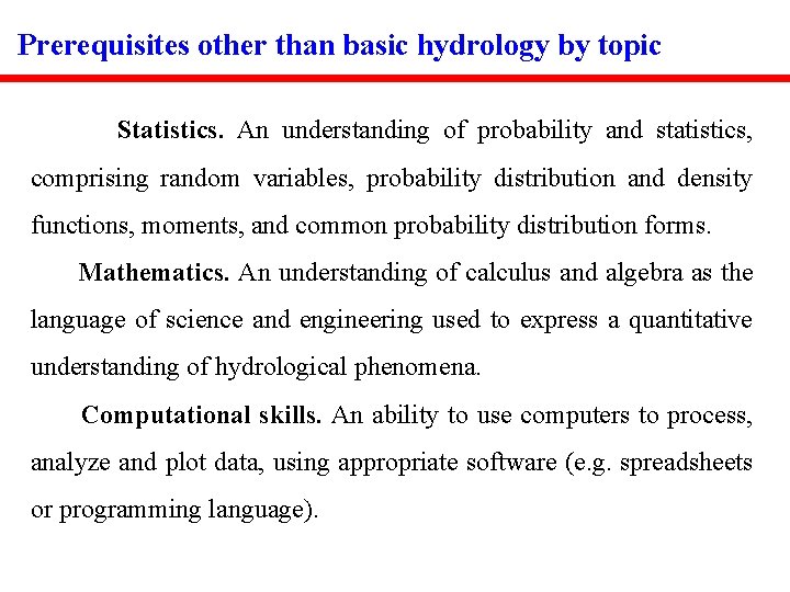 Prerequisites other than basic hydrology by topic Statistics. An understanding of probability and statistics,