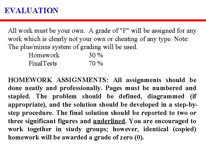 EVALUATION All work must be your own. A grade of "F" will be assigned