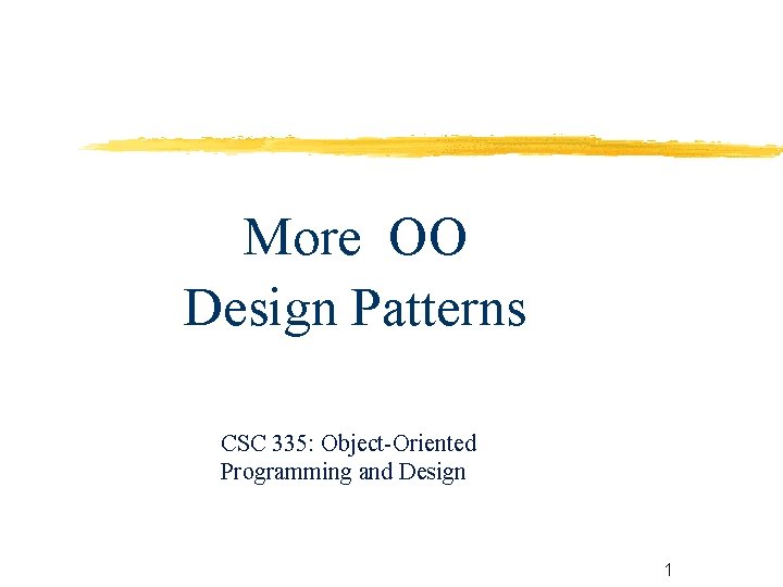 More OO Design Patterns CSC 335: Object-Oriented Programming and Design 1 