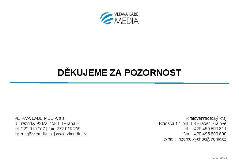 DĚKUJEME ZA POZORNOST VLTAVA LABE MEDIA a. s. U Trezorky 921/2, 158 00 Praha