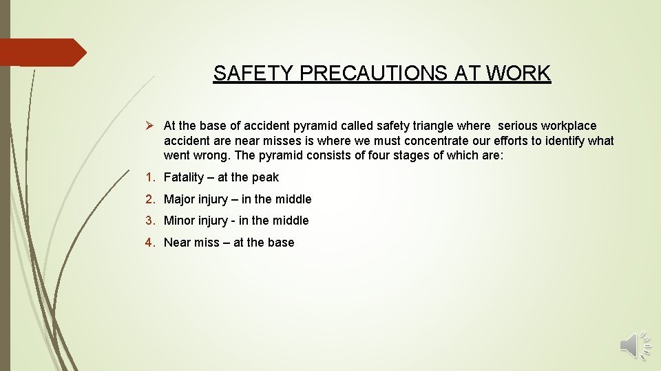 SAFETY PRECAUTIONS AT WORK Ø At the base of accident pyramid called safety triangle