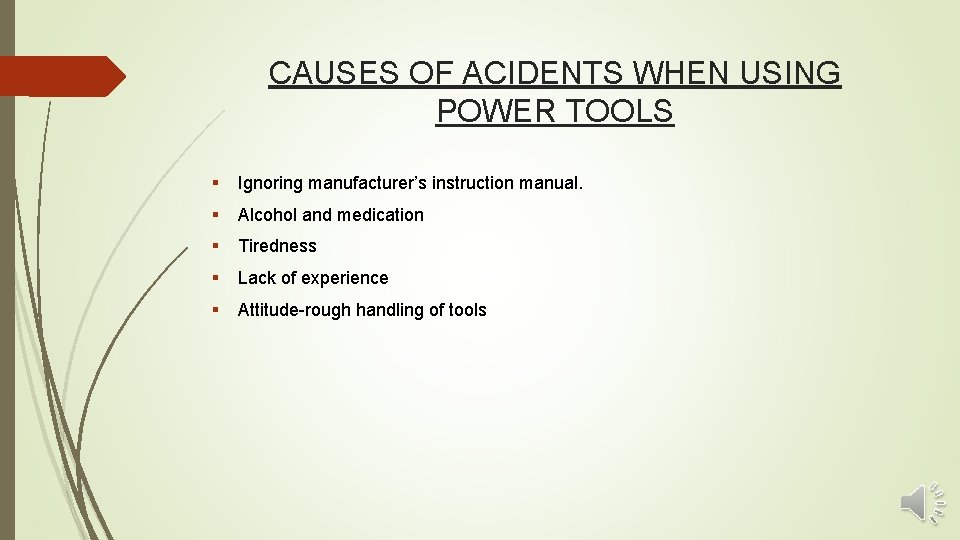 CAUSES OF ACIDENTS WHEN USING POWER TOOLS § Ignoring manufacturer’s instruction manual. § Alcohol