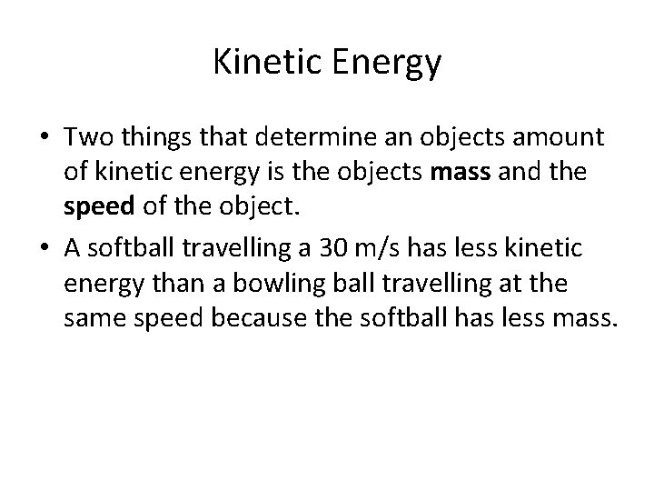 Kinetic Energy • Two things that determine an objects amount of kinetic energy is