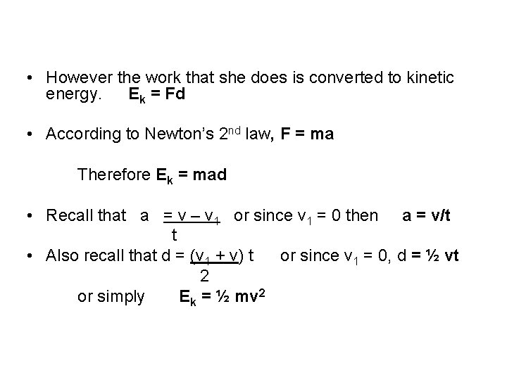  • However the work that she does is converted to kinetic energy. Ek